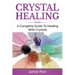 Crystal Healing: A Complete Guide to Healing with Crystals