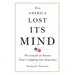 How America Lost Its Mind: The Assault on Reason That's Crippling Our Democracy Volume 15