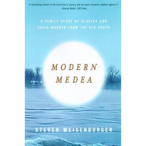Modern Medea: A Family Story of Slavery and Child-Murder from the Old South