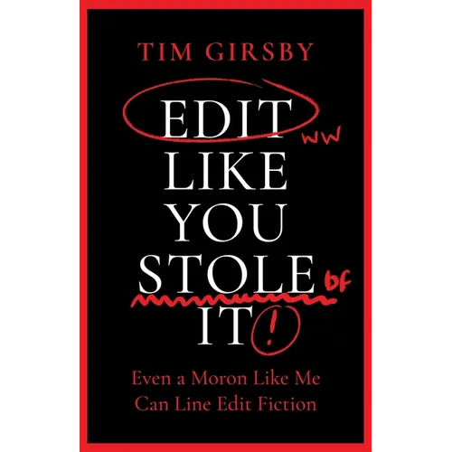Edit Like You Stole It: Even a moron like me can line edit fiction