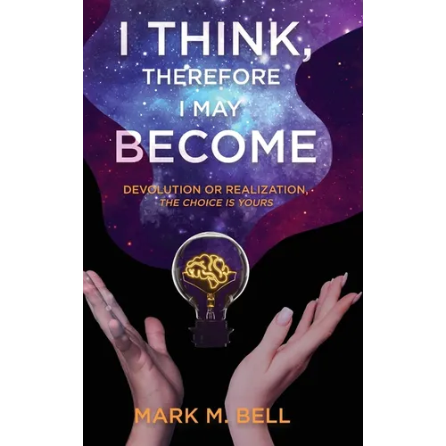 I Think, Therefore I May Become: Devolution or Realization, the Choice is Yours