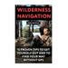Wilderness Navigation: 15 Proven Tips To Get Yourself Out And To Find Your Way Without GPS