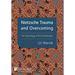 Nietzsche Trauma and Overcoming: The Psychology of the Psychologist