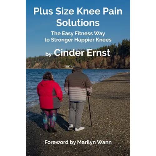 Plus Size Knee Pain Solutions: The Easy Fitness Way to Stronger Happier Knees