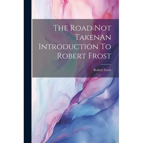 The Road Not TakenAn Introduction To Robert Frost