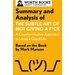 Summary and Analysis of the Subtle Art of Not Giving a F*ck: A Counterintuitive Approach to Living a Good Life: Based on the Book by Mark Manson