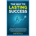 The Way to Lasting Success: Unleash Your Limitless Potential, Elevate Goal Setting, Improve Thinking and Decision Making, and Create the Life You Want