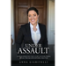 Under Assault: A Crime Reporter's True Story Of Overcoming Sexual Trauma and Exposing Injustice