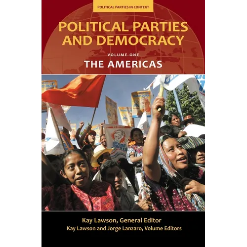 Political Parties and Democracy, Volume I: The Americas