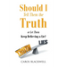 Should I Tell Them the Truth: Or Let Them Keep Believing a Lie?