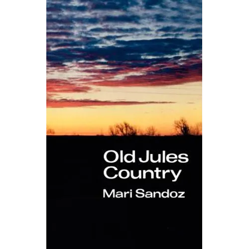 Old Jules Country: A Selection from Old Jules and Thirty Years of Writing Since the Book Was Published