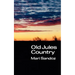 Old Jules Country: A Selection from Old Jules and Thirty Years of Writing Since the Book Was Published