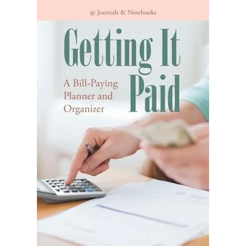 Getting It Paid: A Bill-Paying Planner and Organizer