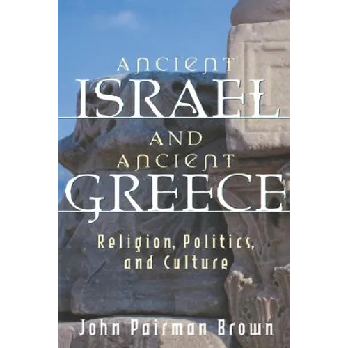 Ancient Israel and Ancient Greece: Religion, Politics, and Culture