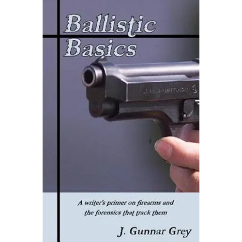 Ballistic Basics: A writer's primer on firearms and the forensics that track them