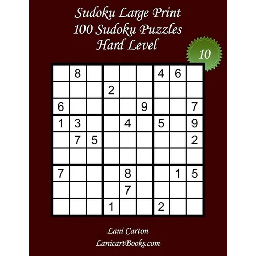 Sudoku Large Print - Hard Level - N°10: 100 Hard Sudoku Puzzles - Puzzle Big Size (8.3"x8.3") and Large Print (36 points)