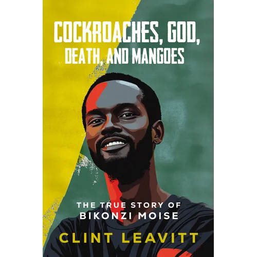 Cockroaches, God, Death, and Mangoes: The True Story of Bikonzi Moise