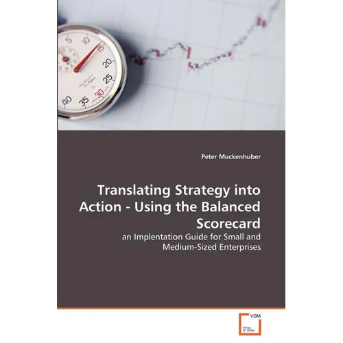 Translating Strategy into Action - Using the Balanced Scorecard
