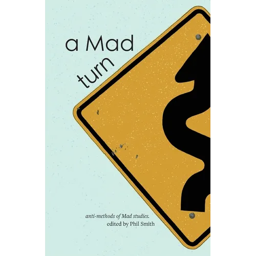 A Mad turn: anti-methods of Mad studies