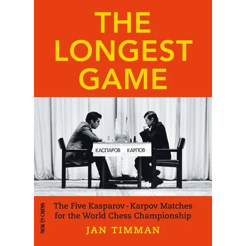 The Longest Game: The Five Kasparovkarpov Matches for the World Chess Championship