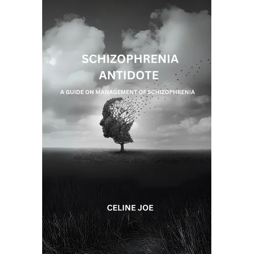 Schizophrenia Antidote: A Guide On Management Of Schizophrenia