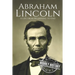 Abraham Lincoln: A Life from Beginning to End