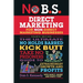 No B.S. Direct Marketing: The Ultimate No Holds Barred Kick Butt Take No Prisoners Guide to Extraordinary Growth and Profits
