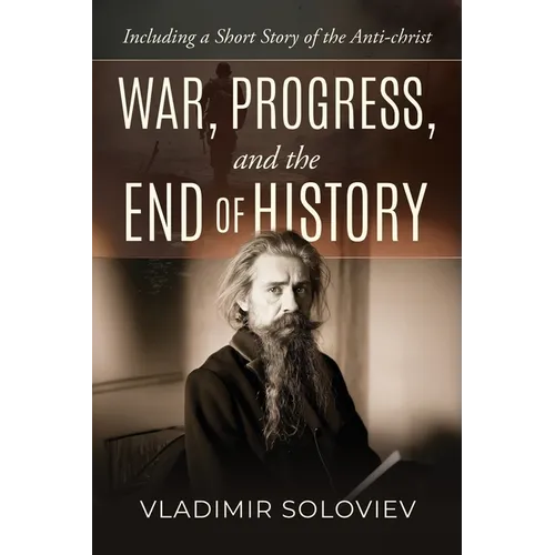 War, Progress, and the End of History, Including a Short Story of the Anti-Christ