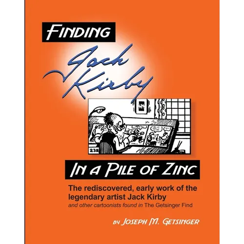 Finding Jack Kirby in a Pile of Zinc: The rediscovered, early work of the legendary artist Jack Kirby and other cartoonists found in The Getsinger Fin