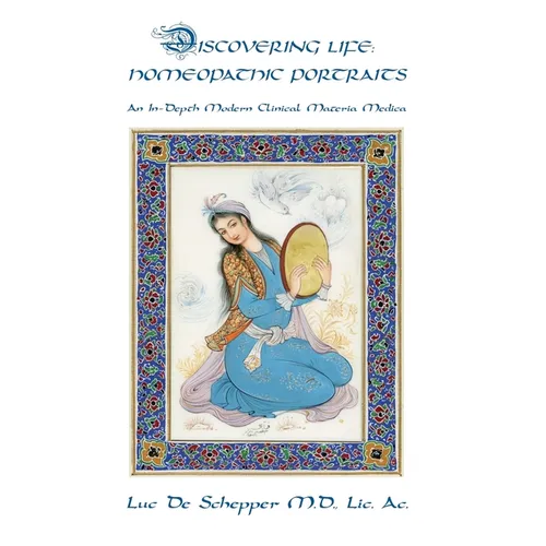 Discovering Life: Homeopathic Portraits, An In-Depth Modern Clinical Materia Medica