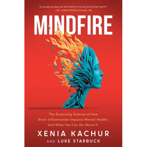 Mindfire: The Surprising Science of How Brain Inflammation Impacts Mental Health, and What You Can Do About It