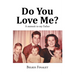 Do You Love Me?: A memoir to my Father