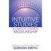 Intuitive Studies: A Complete Course in Mediumship
