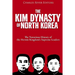 The Kim Dynasty of North Korea: The Notorious History of the Hermit Kingdom's Supreme Leaders