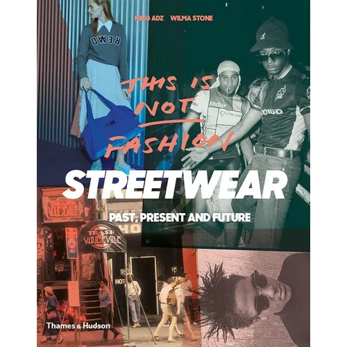 This Is Not Fashion: Streetwear Past, Present and Future