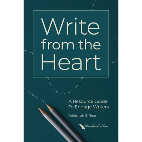 Write from the Heart: A Resource Guide to Engage Writers
