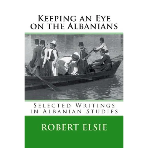 Keeping an Eye on the Albanians: Selected Writings in the Field of Albanian Studies