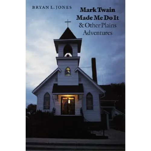 Mark Twain Made Me Do It and Other Plains Adventures