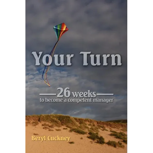 Your Turn: 26 Weeks to Become a Competent Manager
