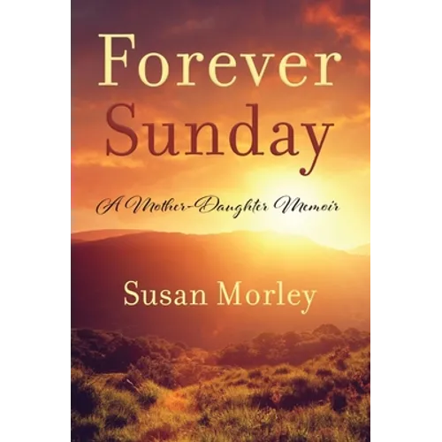 Forever Sunday: A Mother-Daughter Memoir