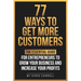 77 Ways To Get More Customers - The Essential Guide for Entrepreneurs To Grow Your Business and Increase Your Profits