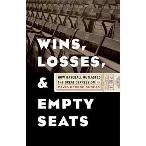 Wins, Losses, and Empty Seats: How Baseball Outlasted the Great Depression