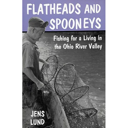 Flatheads and Spooneys: Fishing for a Living in the Ohio River Valley