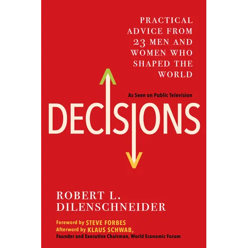 Decisions: Practical Advice from 23 Men and Women Who Shaped the World