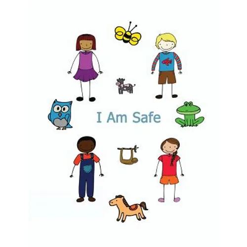 I Am Safe: Helping Children Know What To Do If...