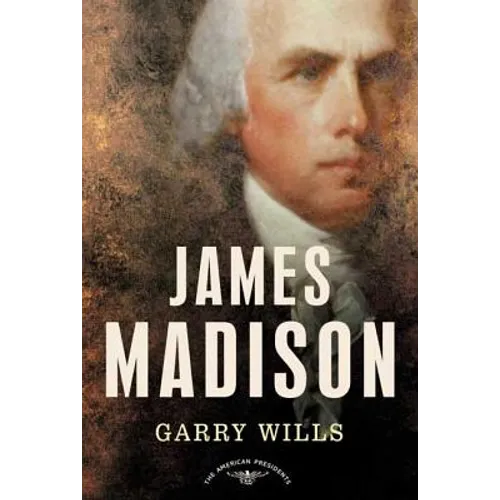 James Madison: The American Presidents Series: The 4th President, 1809-1817