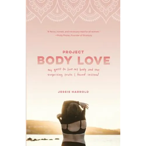 Project Body Love: My quest to love my body and the surprising truth I found instead