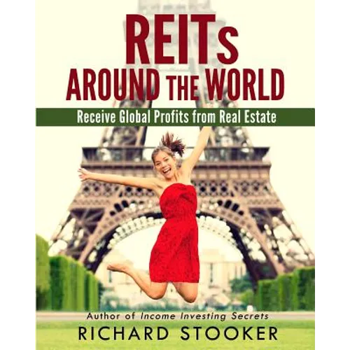 REITs Around the World: Your Guide to Real Estate Investment Trusts in Nearly 40 Countries for Inflation Protection, Currency Hedging, Risk Ma