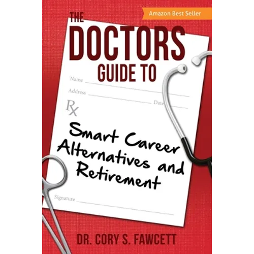 The Doctors Guide to Smart Career Alternatives and Retirement