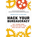 Hack Your Bureaucracy: Get Things Done No Matter What Your Role on Any Team